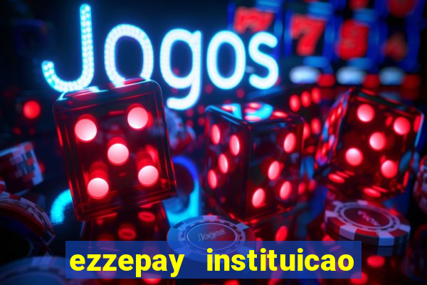 ezzepay instituicao de pagamento ltda